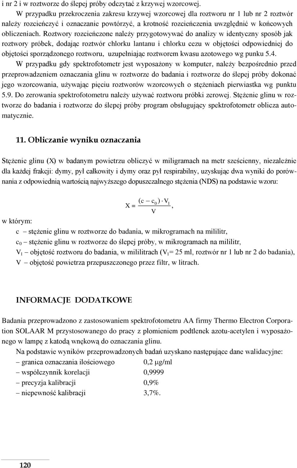 Roztwory rozcieńczone należy przygotowywać do analizy w identyczny sposób jak roztwory próbek, dodając roztwór chlorku lantanu i chlorku cezu w objętości odpowiedniej do objętości sporządzonego