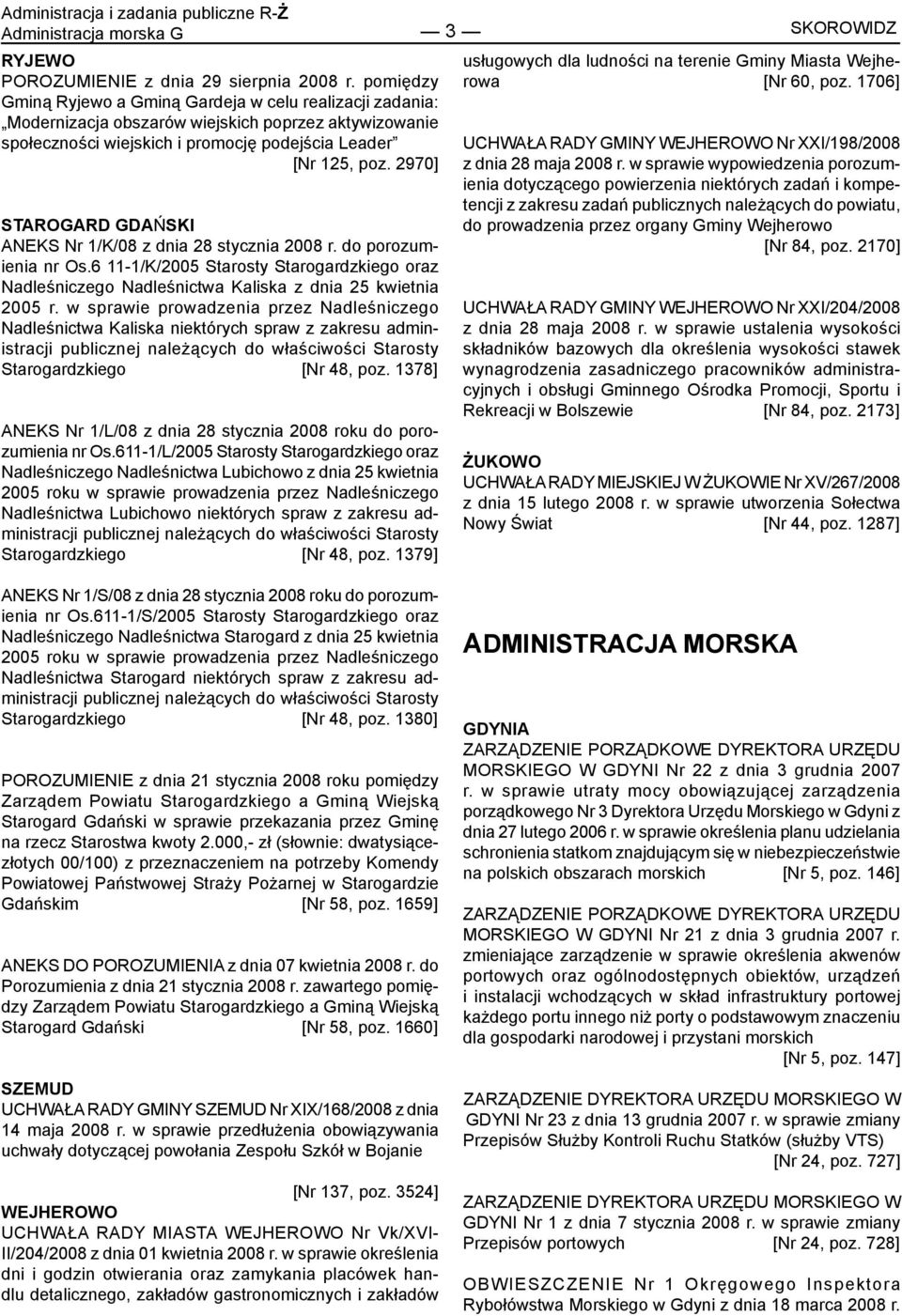 2970] STAROGARD GDAŃSKI ANEKS Nr 1/K/08 z dnia 28 stycznia 2008 r. do porozumienia nr Os.6 11-1/K/2005 Starosty Starogardzkiego oraz Nadleśniczego Nadleśnictwa Kaliska z dnia 25 kwietnia 2005 r.