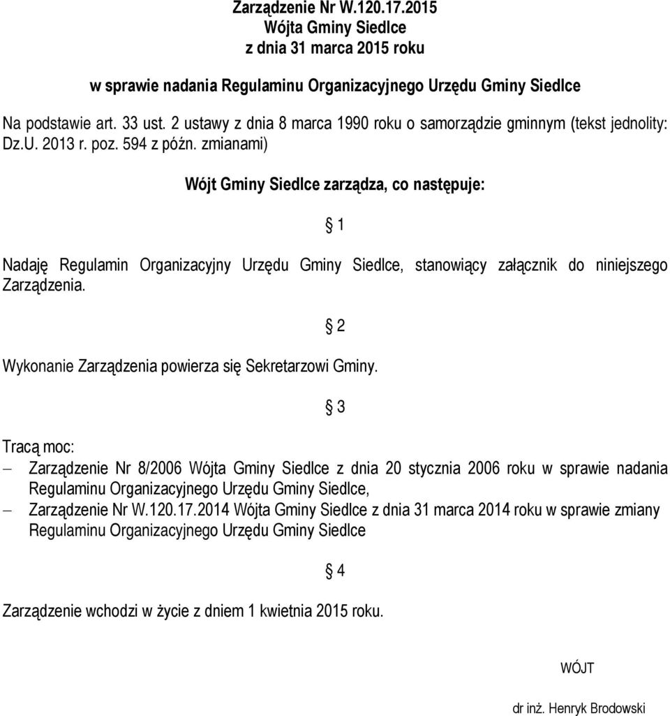 zmianami) Wójt Gminy Siedlce zarządza, co następuje: 1 Nadaję Regulamin Organizacyjny Urzędu Gminy Siedlce, stanowiący załącznik do niniejszego Zarządzenia.