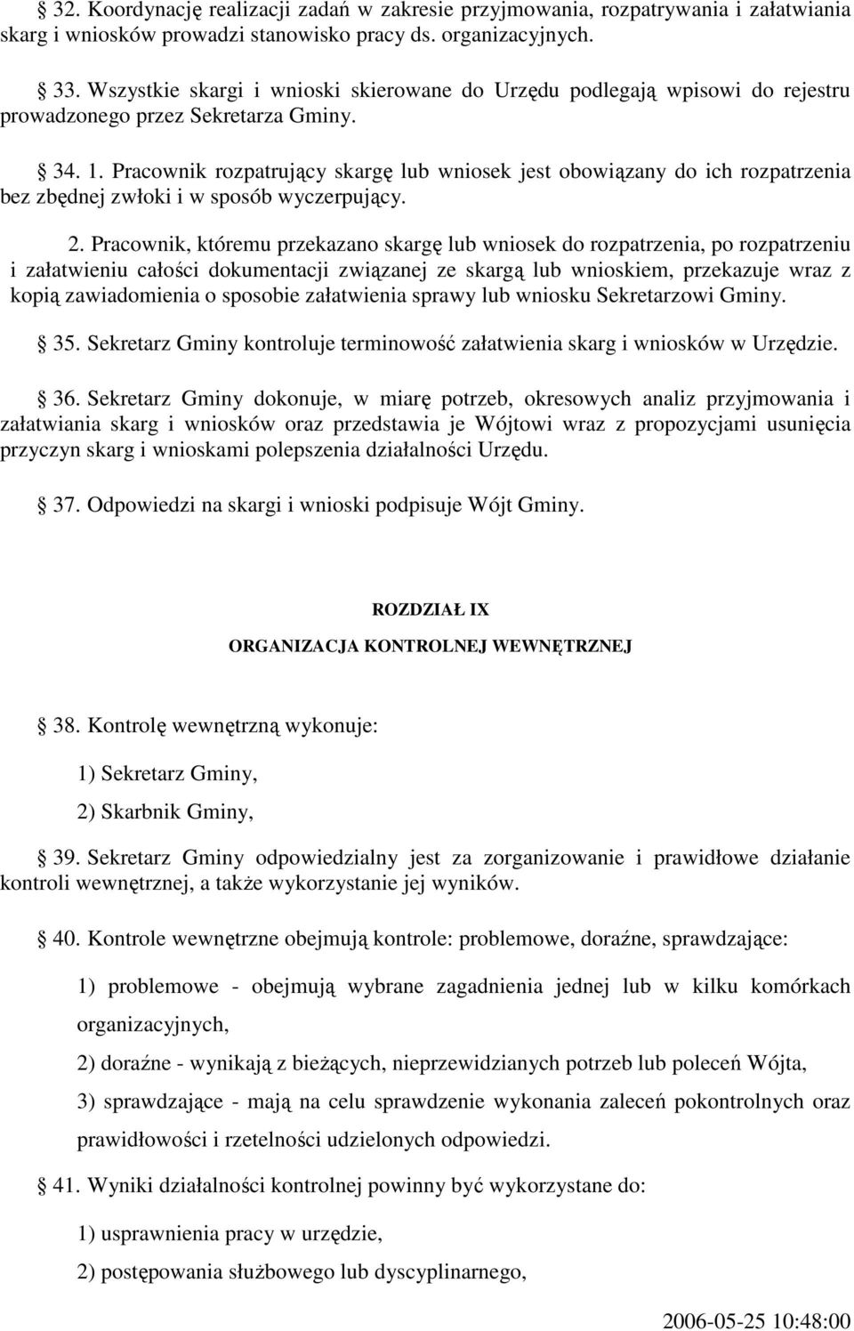 Pracownik rozpatrujący skargę lub wniosek jest obowiązany do ich rozpatrzenia bez zbędnej zwłoki i w sposób wyczerpujący. 2.