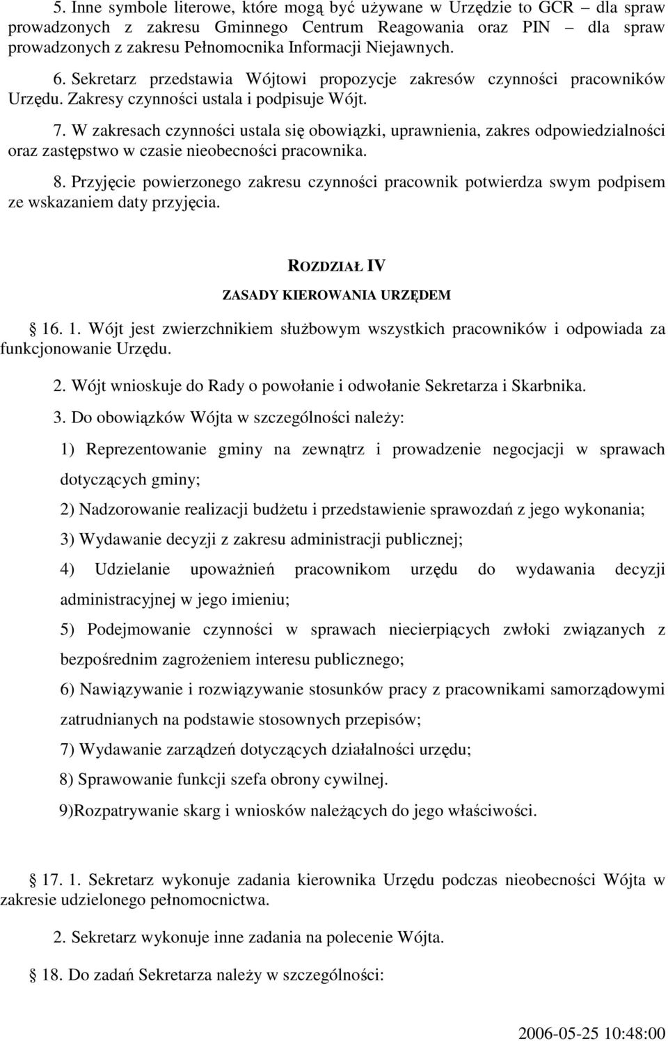 W zakresach czynności ustala się obowiązki, uprawnienia, zakres odpowiedzialności oraz zastępstwo w czasie nieobecności pracownika. 8.