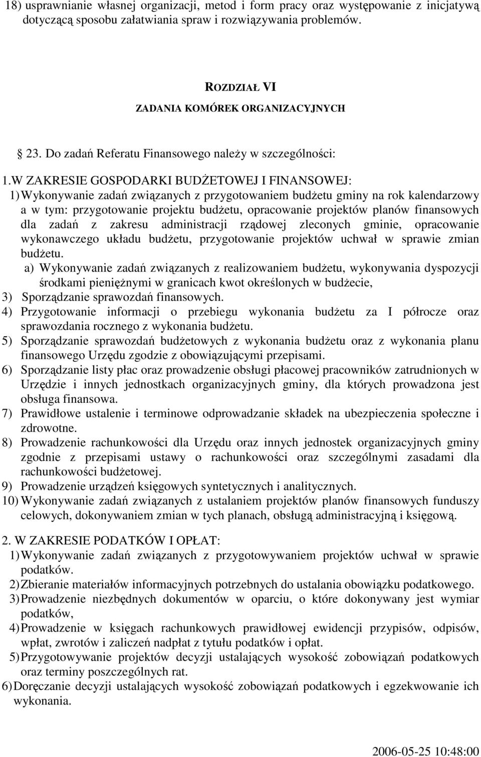 W ZAKRESIE GOSPODARKI BUDŻETOWEJ I FINANSOWEJ: 1) Wykonywanie zadań związanych z przygotowaniem budżetu gminy na rok kalendarzowy a w tym: przygotowanie projektu budżetu, opracowanie projektów planów