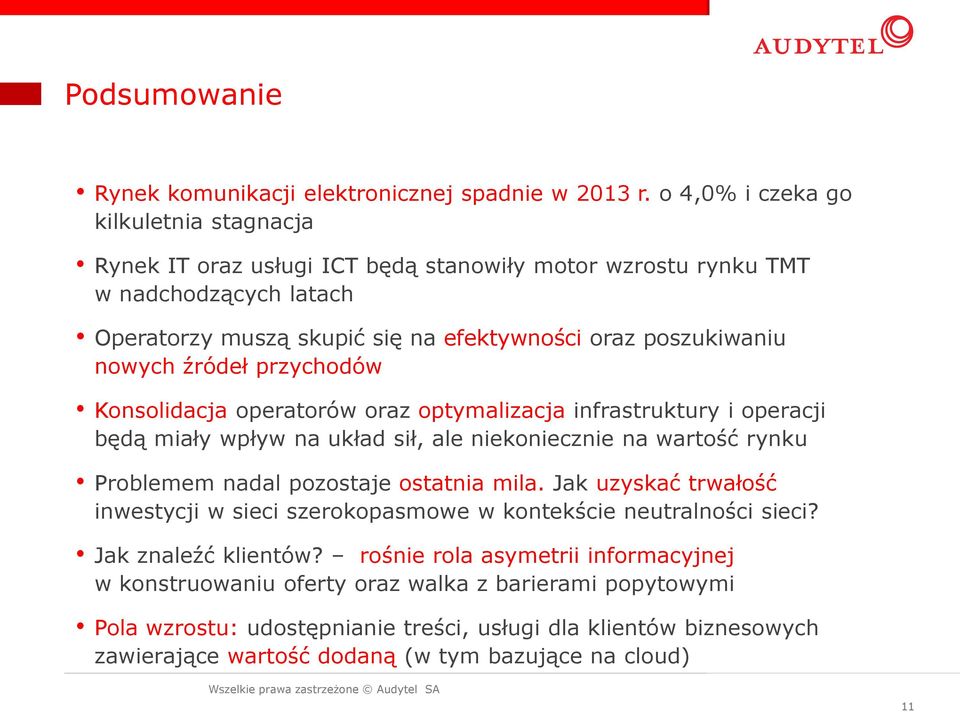 nowych źródeł przychodów Konsolidacja operatorów oraz optymalizacja infrastruktury i operacji będą miały wpływ na układ sił, ale niekoniecznie na wartość rynku Problemem nadal pozostaje ostatnia