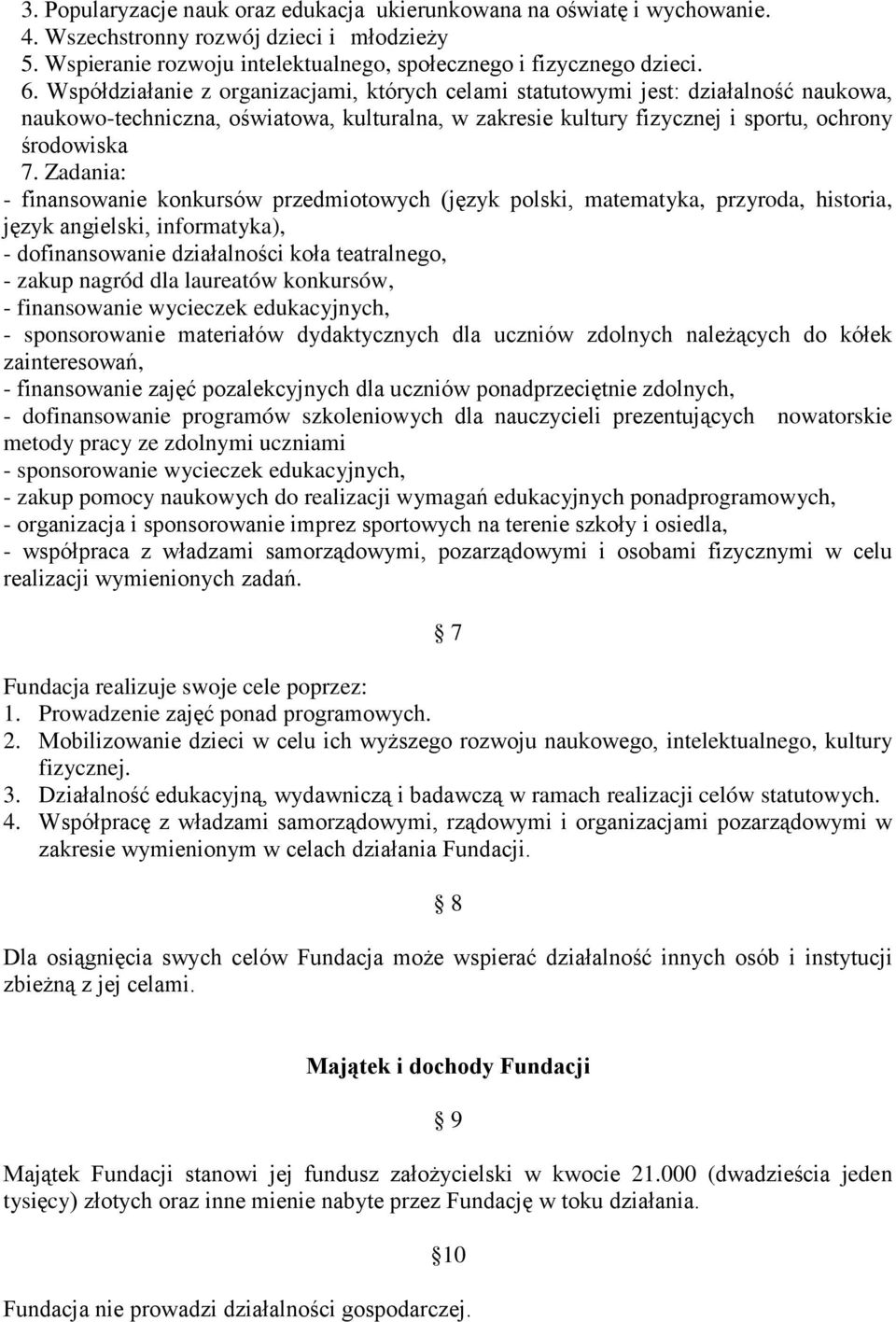 Zadania: - finansowanie konkursów przedmiotowych (język polski, matematyka, przyroda, historia, język angielski, informatyka), - dofinansowanie działalności koła teatralnego, - zakup nagród dla