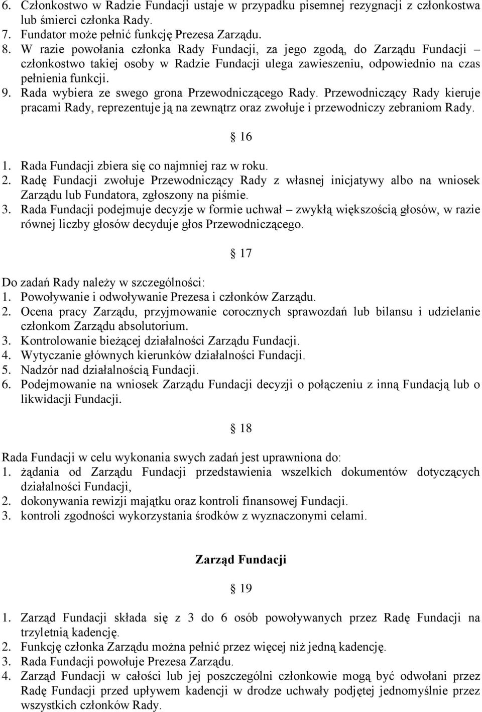 Rada wybiera ze swego grona Przewodniczącego Rady. Przewodniczący Rady kieruje pracami Rady, reprezentuje ją na zewnątrz oraz zwołuje i przewodniczy zebraniom Rady. 16 1.