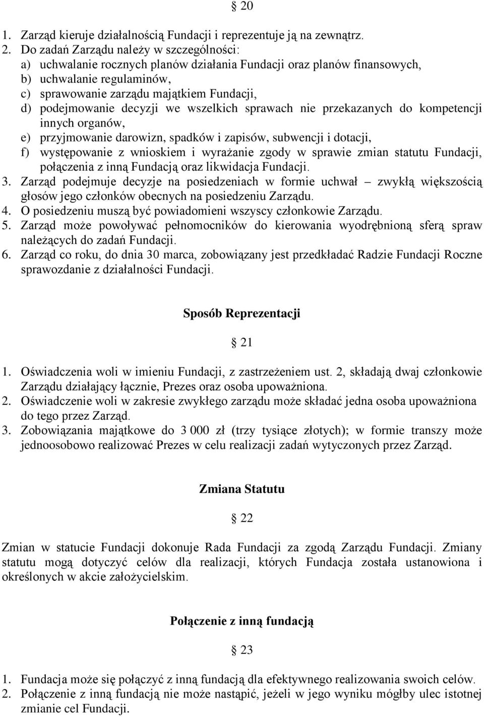 podejmowanie decyzji we wszelkich sprawach nie przekazanych do kompetencji innych organów, e) przyjmowanie darowizn, spadków i zapisów, subwencji i dotacji, f) występowanie z wnioskiem i wyrażanie