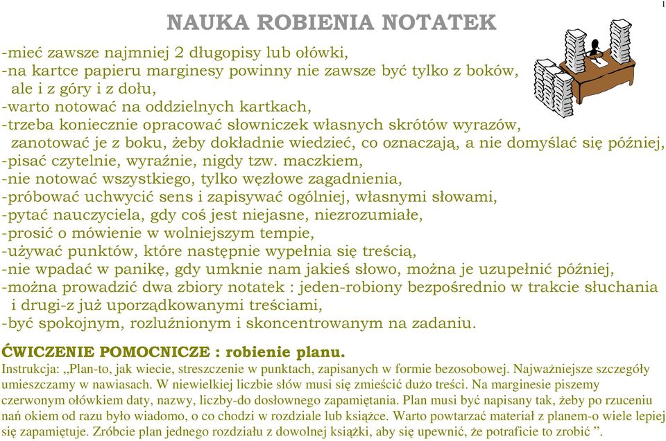 maczkiem, -nie notować wszystkiego, tylko węzłowe zagadnienia, -próbować uchwycić sens i zapisywać ogólniej, własnymi słowami, -pytać nauczyciela, gdy coś jest niejasne, niezrozumiałe, -prosić o