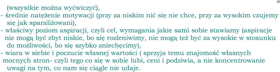 też być za wysokie w stosunku do możliwości, bo się szybko zniechęcimy), - wiara w siebie i poczucie własnej wartości ( sprzyja temu