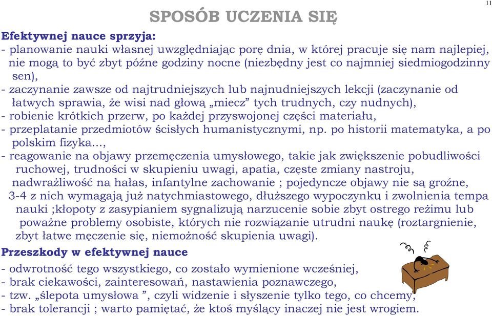 krótkich przerw, po każdej przyswojonej części materiału, - przeplatanie przedmiotów ścisłych humanistycznymi, np. po historii matematyka, a po polskim fizyka.