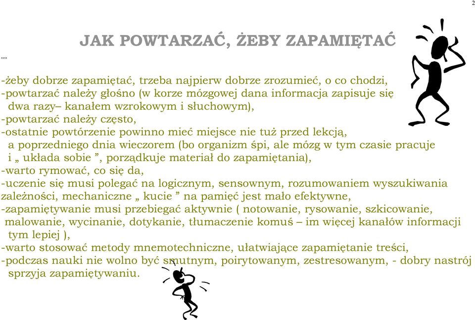 układa sobie, porządkuje materiał do zapamiętania), -warto rymować, co się da, -uczenie się musi polegać na logicznym, sensownym, rozumowaniem wyszukiwania zależności, mechaniczne kucie na pamięć