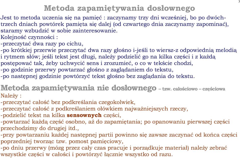 Kolejność czynności : -przeczytać dwa razy po cichu, -po krótkiej przerwie przeczytać dwa razy głośno i-jeśli to wiersz-z odpowiednią melodią i rytmem słów; jeśli tekst jest długi, należy podzielić