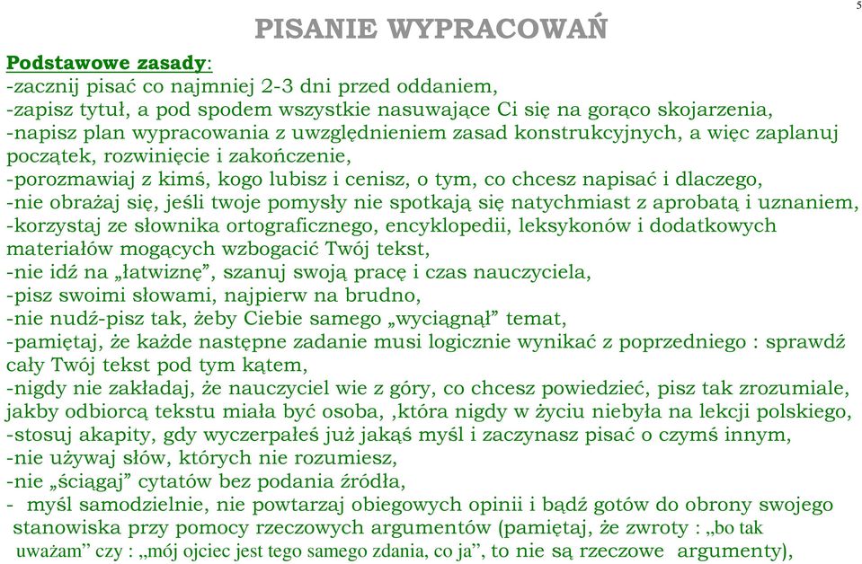 twoje pomysły nie spotkają się natychmiast z aprobatą i uznaniem, -korzystaj ze słownika ortograficznego, encyklopedii, leksykonów i dodatkowych materiałów mogących wzbogacić Twój tekst, -nie idź na