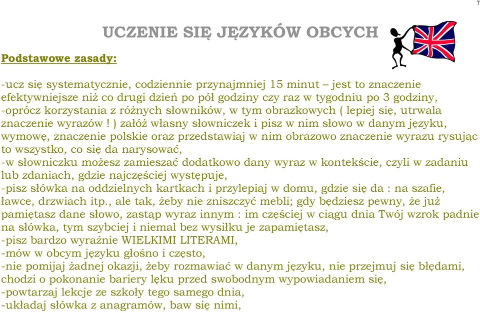 ) załóż własny słowniczek i pisz w nim słowo w danym języku, wymowę, znaczenie polskie oraz przedstawiaj w nim obrazowo znaczenie wyrazu rysując to wszystko, co się da narysować, -w słowniczku możesz