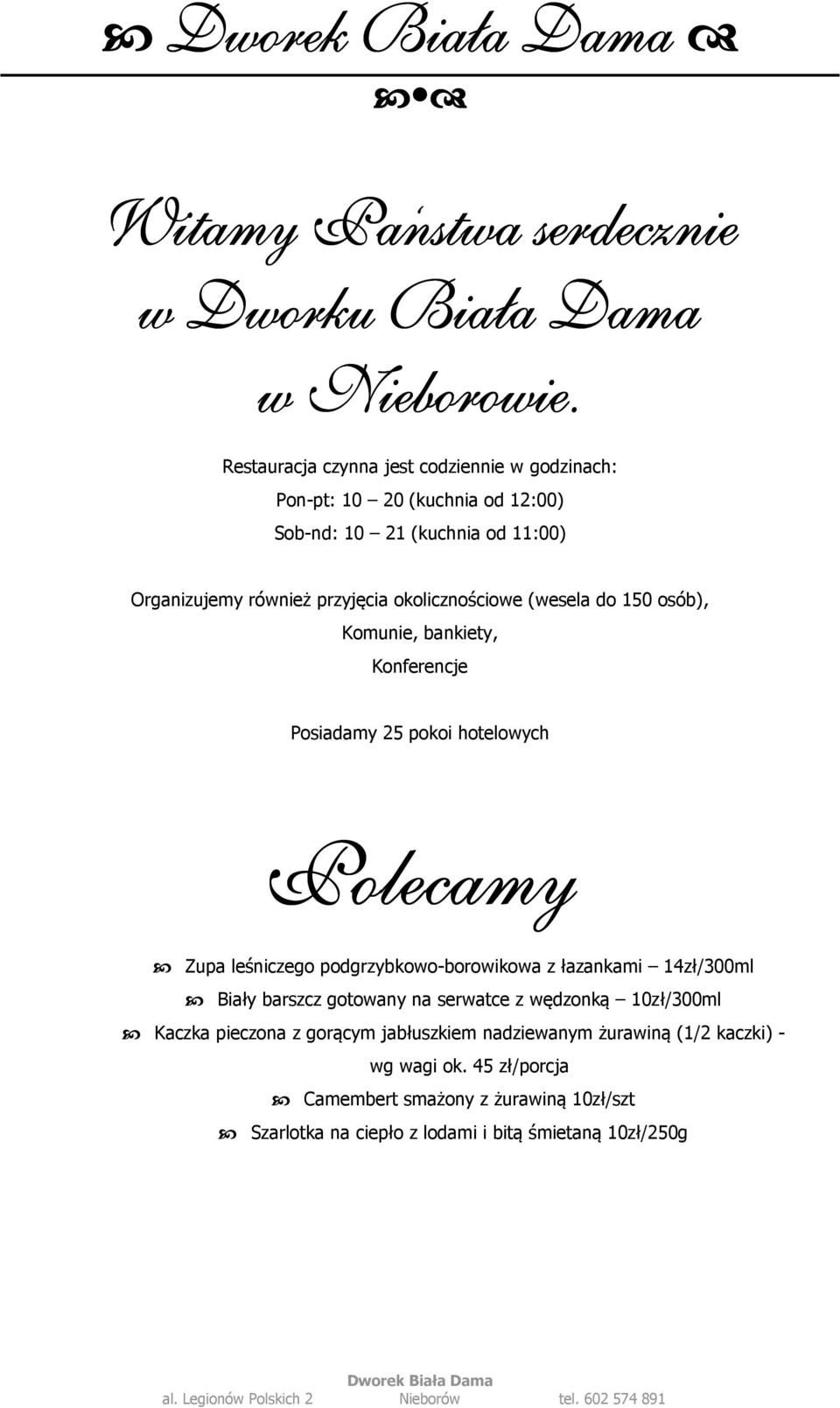 okolicznościowe (wesela do 150 osób), Komunie, bankiety, Konferencje Posiadamy 25 pokoi hotelowych Polecamy Zupa leśniczego podgrzybkowo-borowikowa z