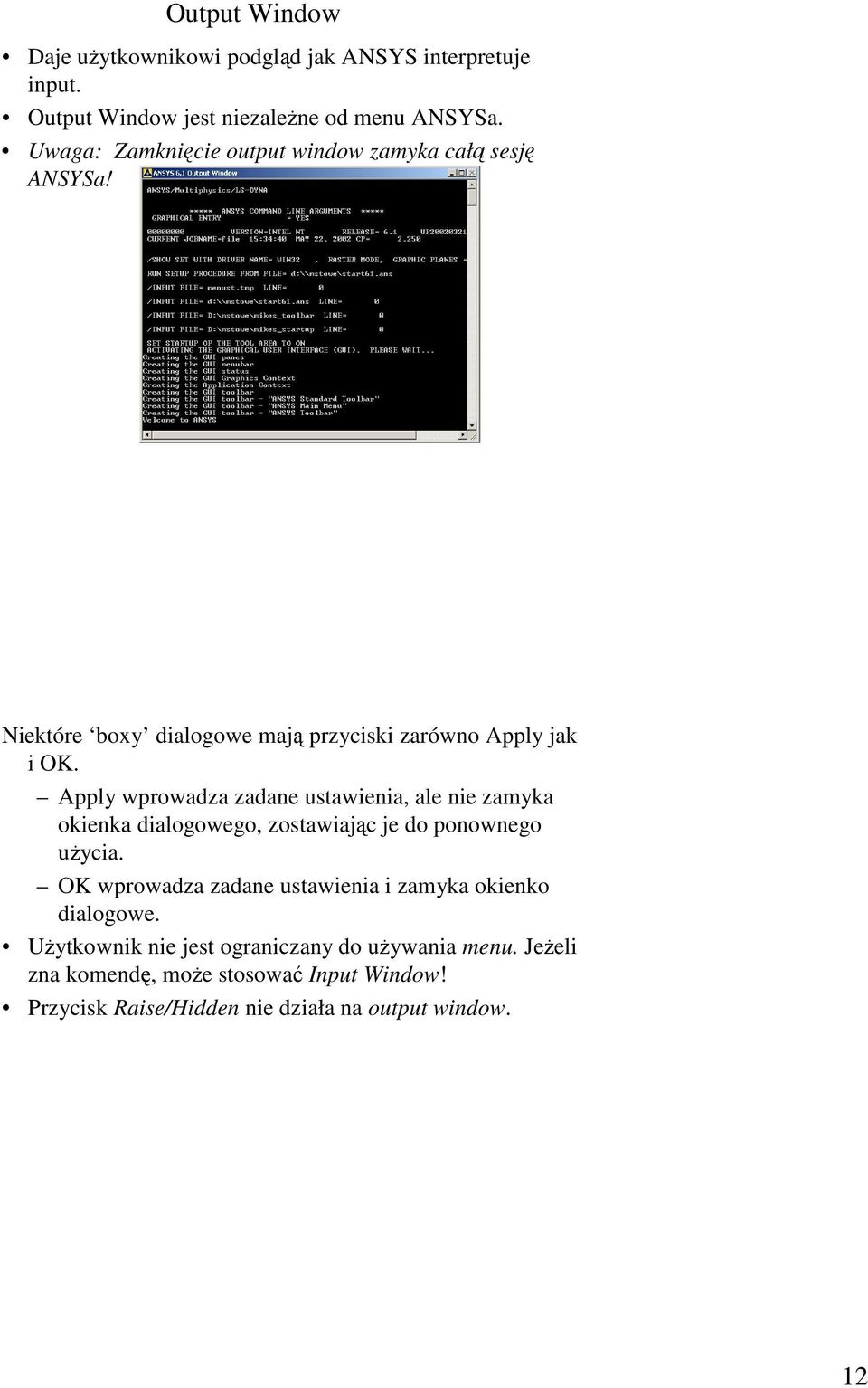 Apply wprowadza zadane ustawienia, ale nie zamyka okienka dialogowego, zostawiając je do ponownego uŝycia.