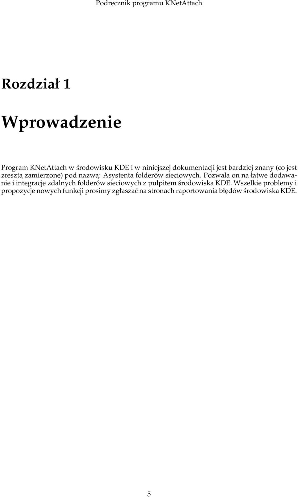 Pozwala on na łatwe dodawanie i integrację zdalnych folderów sieciowych z pulpitem środowiska KDE.