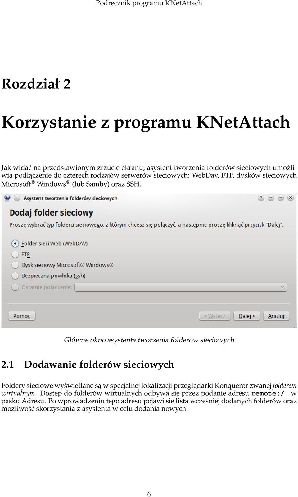 1 Dodawanie folderów sieciowych Foldery sieciowe wyświetlane sa w specjalnej lokalizacji przegladarki Konqueror zwanej folderem wirtualnym.