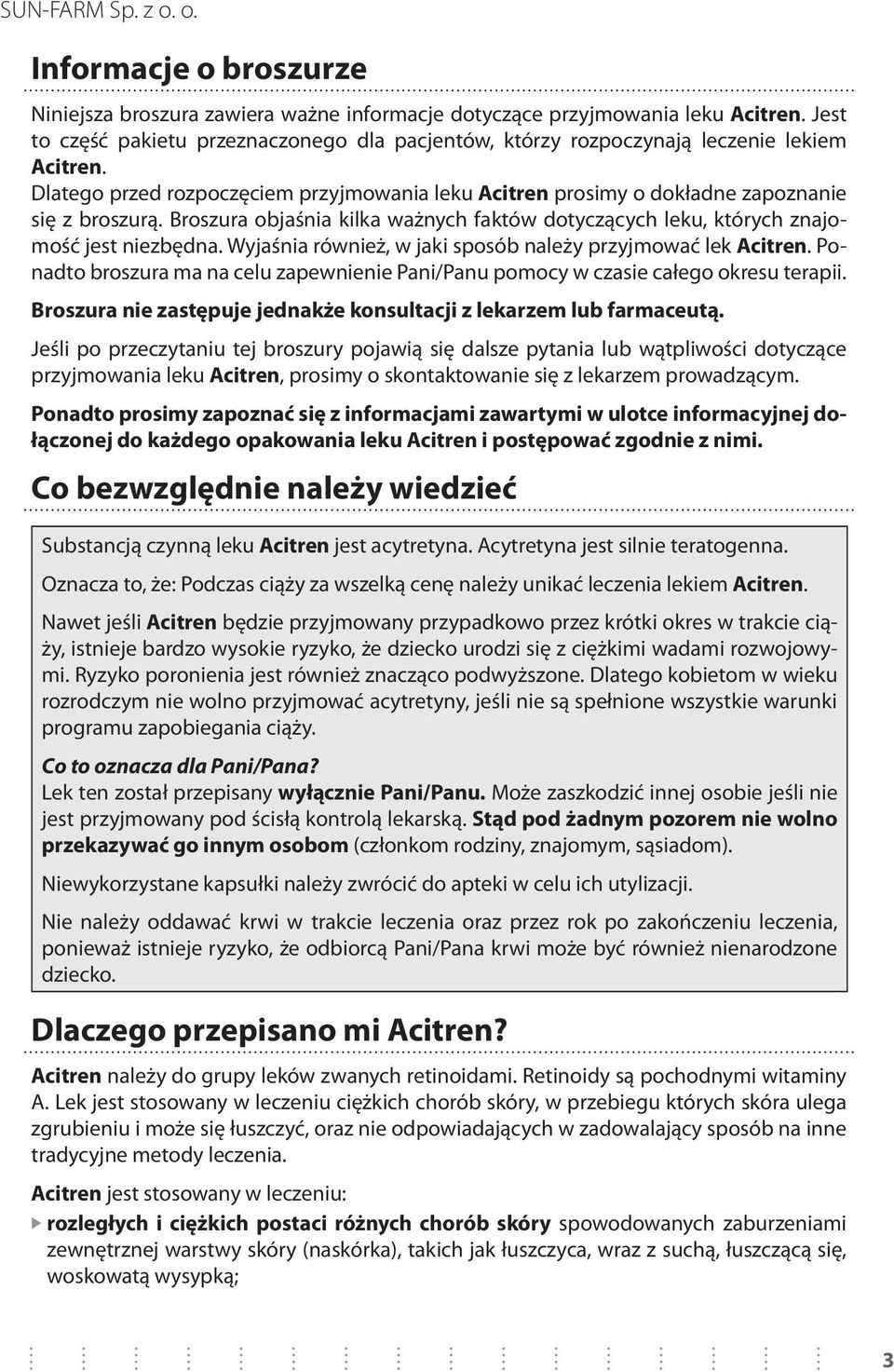 Wyjaśnia również, w jaki sposób należy przyjmować lek Acitren. Ponadto broszura ma na celu zapewnienie Pani/Panu pomocy w czasie całego okresu terapii.
