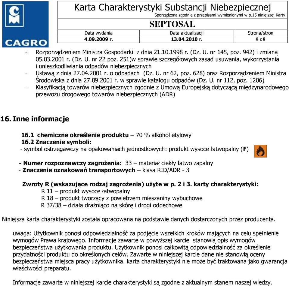 628) oraz Rozporządzeniem Ministra Środowiska z dnia 27.09.2001 r. w sprawie katalogu odpadów (Dz. U. nr 112, poz.
