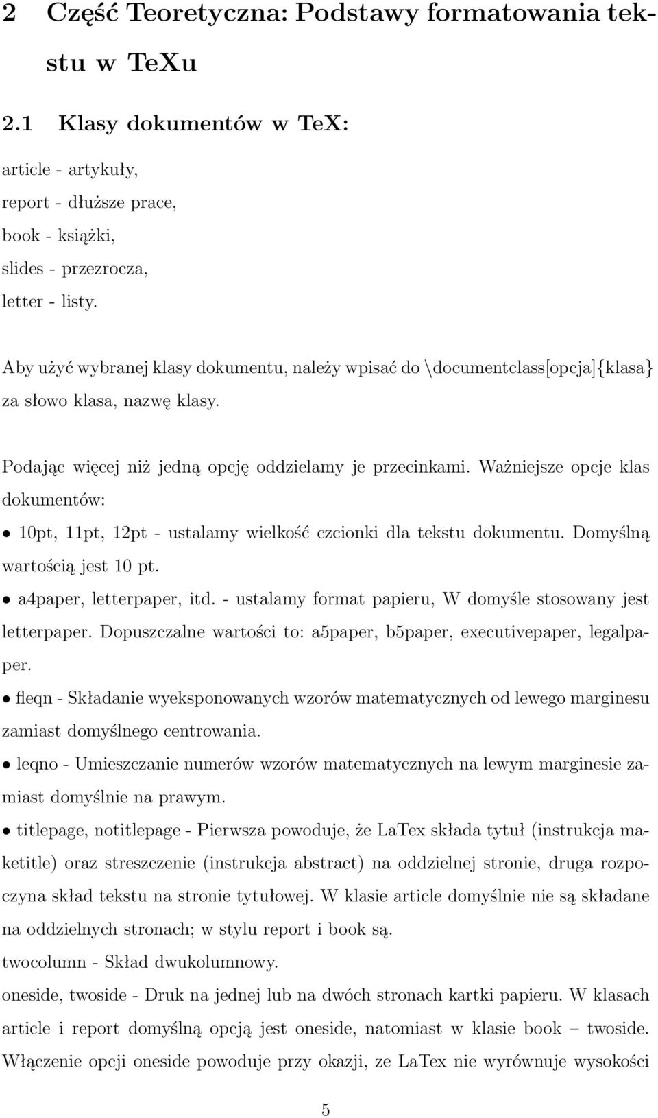 Ważniejsze opcje klas dokumentów: 10pt, 11pt, 12pt - ustalamy wielkość czcionki dla tekstu dokumentu. Domyślną wartością jest 10 pt. a4paper, letterpaper, itd.