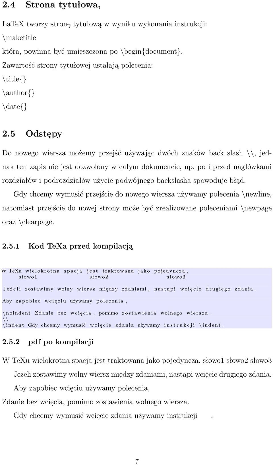 5 Odstępy Do nowego wiersza możemy przejść używając dwóch znaków back slash \\, jednak ten zapis nie jest dozwolony w całym dokumencie, np.