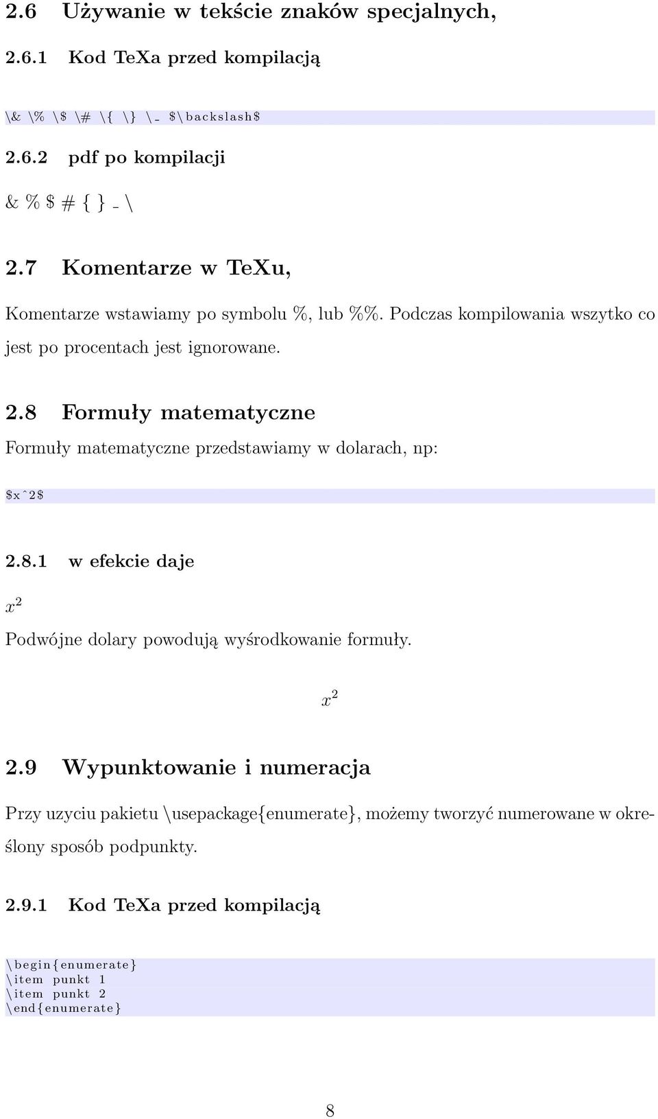8 Formuły matematyczne Formuły matematyczne przedstawiamy w dolarach, np: $x ˆ2$ 2.8.1 w efekcie daje x 2 Podwójne dolary powodują wyśrodkowanie formuły. x 2 2.