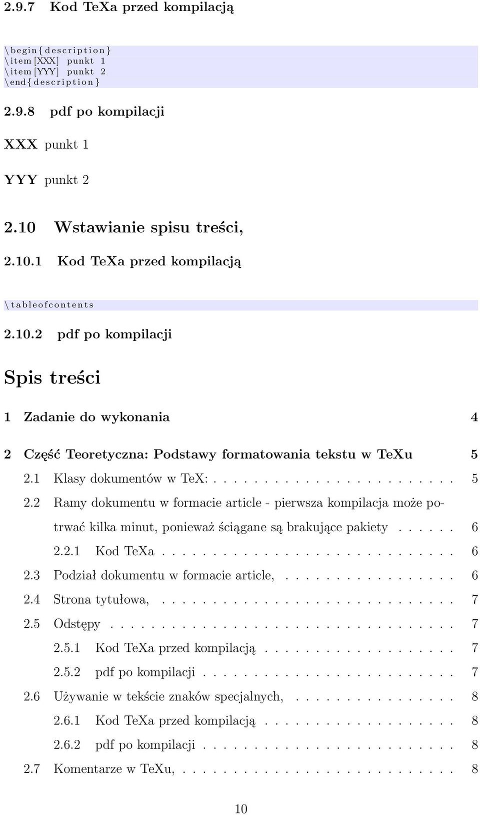 1 Klasy dokumentów w TeX:........................ 5 2.2 Ramy dokumentu w formacie article - pierwsza kompilacja może potrwać kilka minut, ponieważ ściągane są brakujące pakiety...... 6 2.2.1 Kod TeXa.