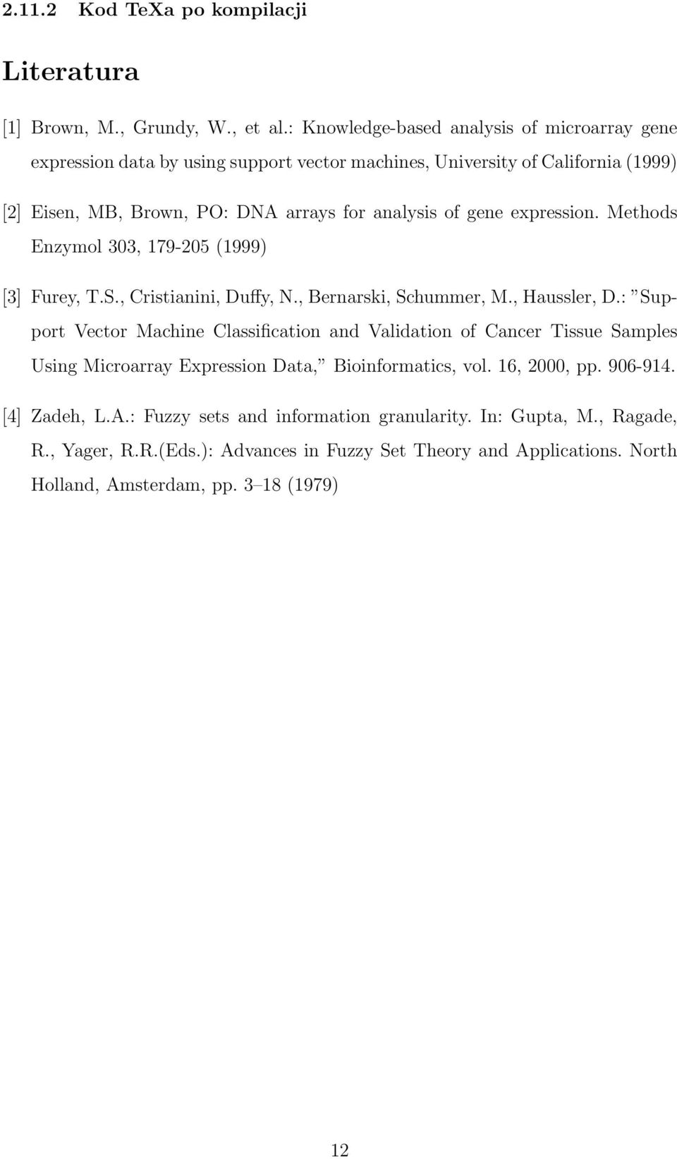 gene expression. Methods Enzymol 303, 179-205 (1999) [3] Furey, T.S., Cristianini, Duffy, N., Bernarski, Schummer, M., Haussler, D.