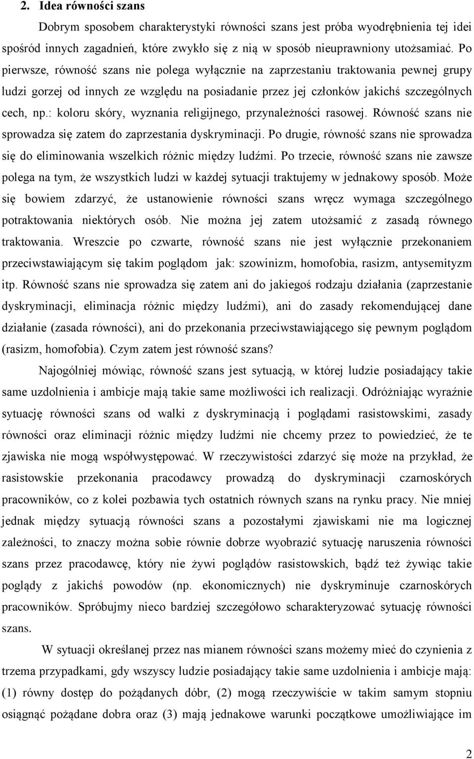 : koloru skóry, wyznania religijnego, przynależności rasowej. Równość szans nie sprowadza się zatem do zaprzestania dyskryminacji.