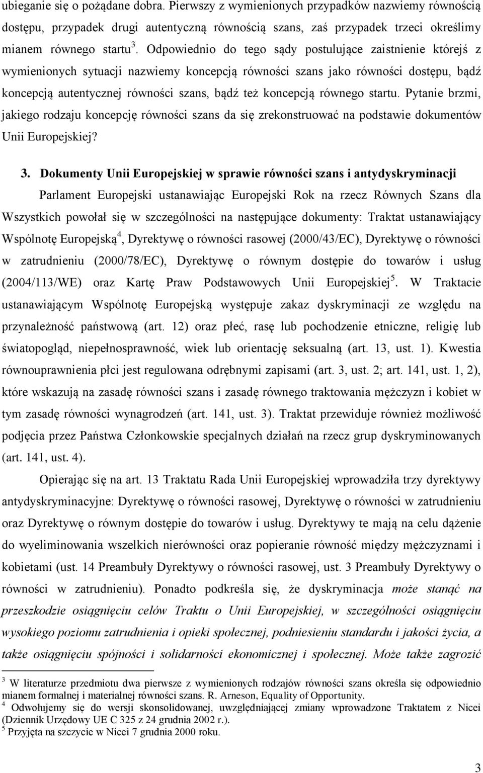 koncepcją równego startu. Pytanie brzmi, jakiego rodzaju koncepcję równości szans da się zrekonstruować na podstawie dokumentów Unii Europejskiej? 3.