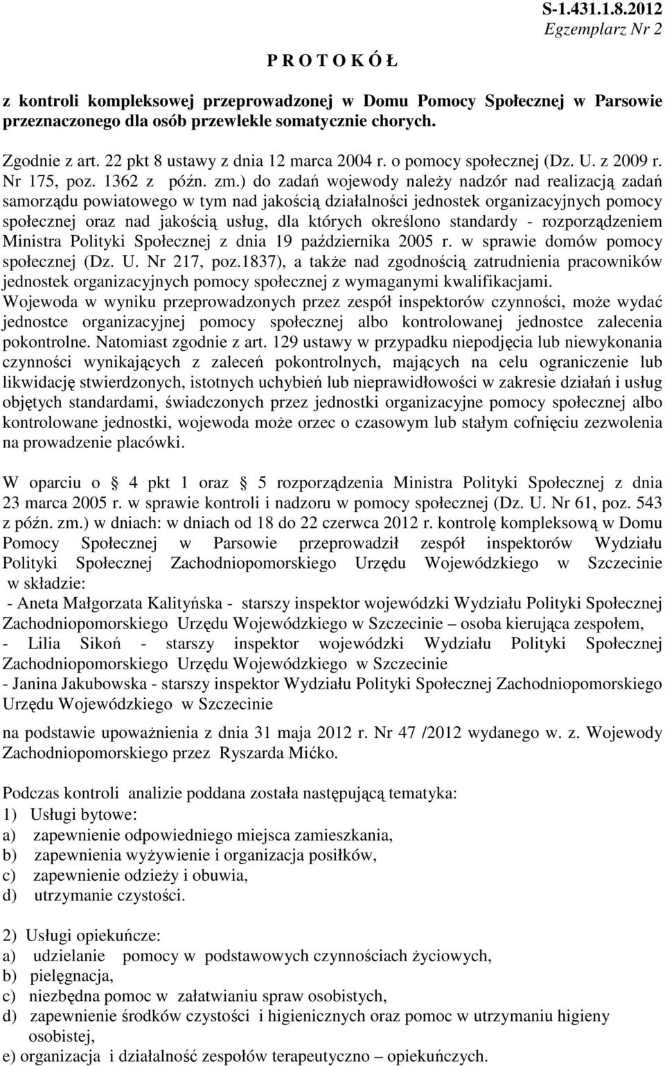 ) do zadań wojewody należy nadzór nad realizacją zadań samorządu powiatowego w tym nad jakością działalności jednostek organizacyjnych pomocy społecznej oraz nad jakością usług, dla których określono