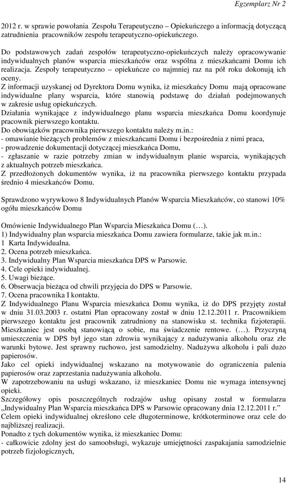 Zespoły terapeutyczno opiekuńcze co najmniej raz na pół roku dokonują ich oceny.