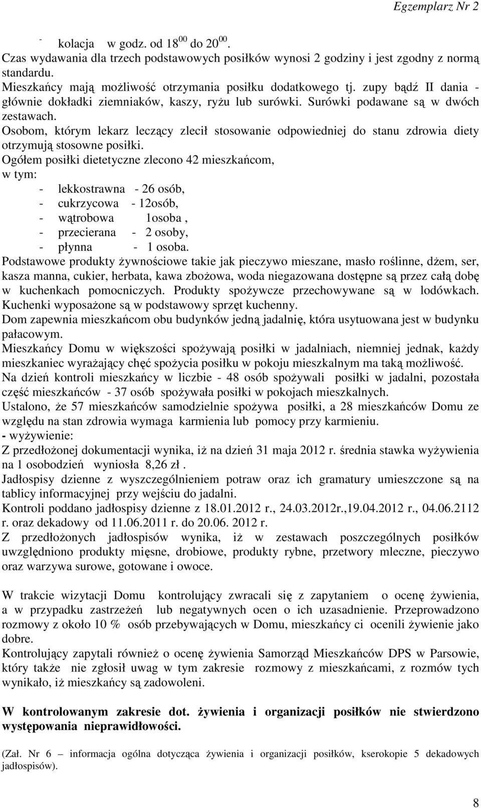 Osobom, którym lekarz leczący zlecił stosowanie odpowiedniej do stanu zdrowia diety otrzymują stosowne posiłki.