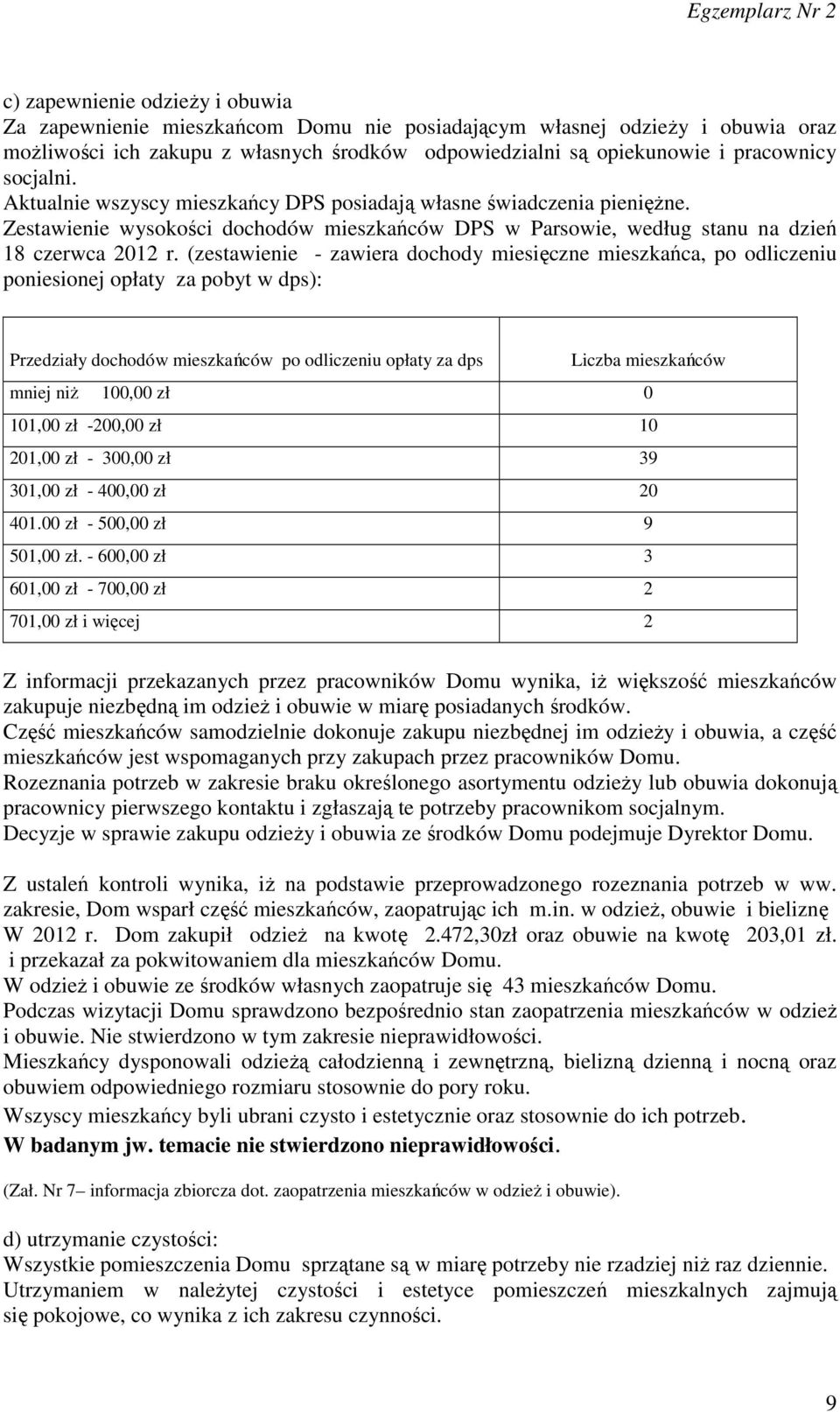 (zestawienie - zawiera dochody miesięczne mieszkańca, po odliczeniu poniesionej opłaty za pobyt w dps): Przedziały dochodów mieszkańców po odliczeniu opłaty za dps Liczba mieszkańców mniej niż 100,00