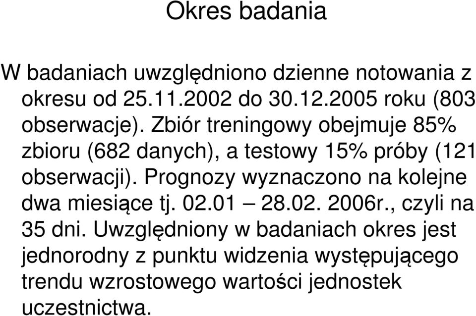 Zbiór treningowy obejmuje 85% zbioru (682 danych), a testowy 15% próby (121 obserwacji).