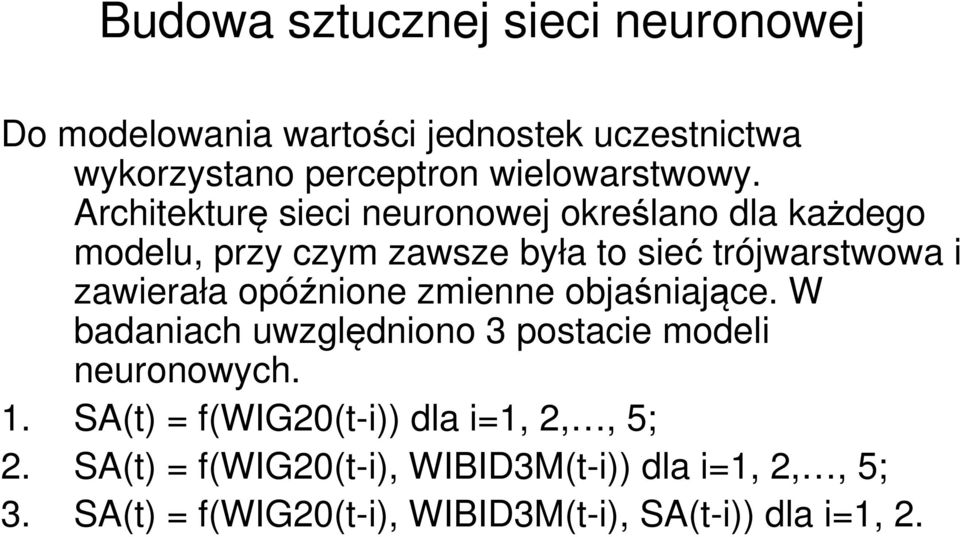 opóźnione zmienne objaśniające. W badaniach uwzględniono 3 postacie modeli neuronowych. 1.