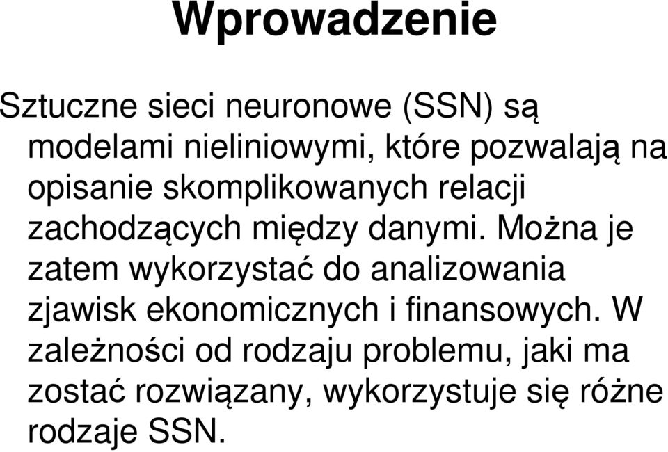 Można je zatem wykorzystać do analizowania zjawisk ekonomicznych i finansowych.