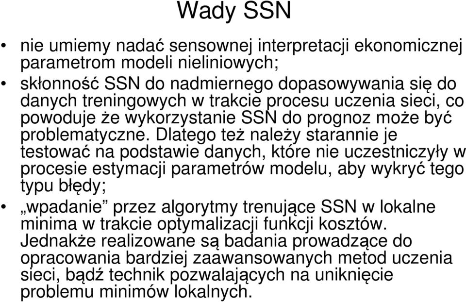 Dlatego też należy starannie je testować na podstawie danych, które nie uczestniczyły w procesie estymacji parametrów modelu, aby wykryć tego typu błędy; wpadanie przez