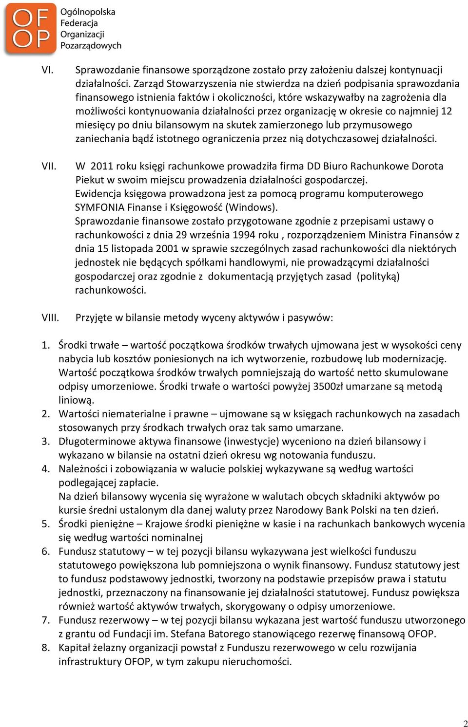 organizację w okresie co najmniej 12 miesięcy po dniu bilansowym na skutek zamierzonego lub przymusowego zaniechania bądź istotnego ograniczenia przez nią dotychczasowej działalności.