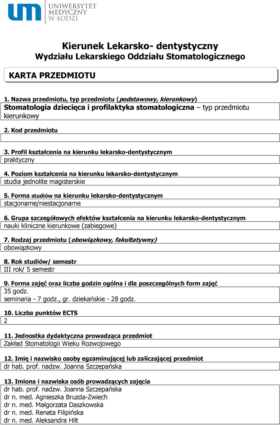 Profil kształcenia na kierunku lekarsko-dentystycznym praktyczny 4. Poziom kształcenia na kierunku lekarsko-dentystycznym studia jednolite magisterskie 5.