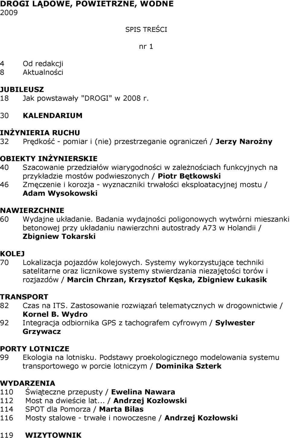 Bętkowski 46 Zmęczenie i korozja - wyznaczniki trwałości eksploatacyjnej mostu / Adam Wysokowski 60 Wydajne układanie.