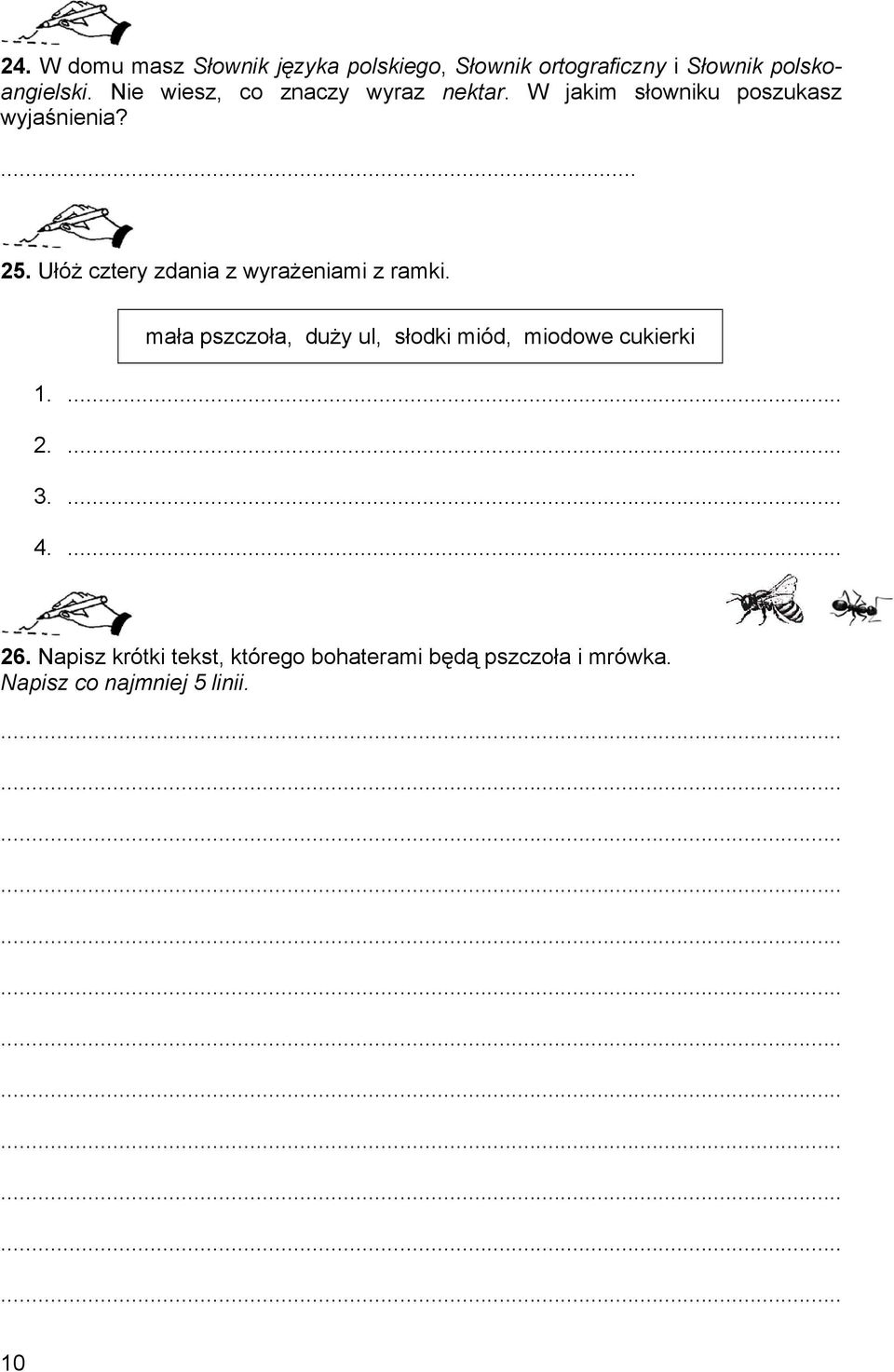 Ułóż cztery zdania z wyrażeniami z ramki. mała pszczoła, duży ul, słodki miód, miodowe cukierki 1.