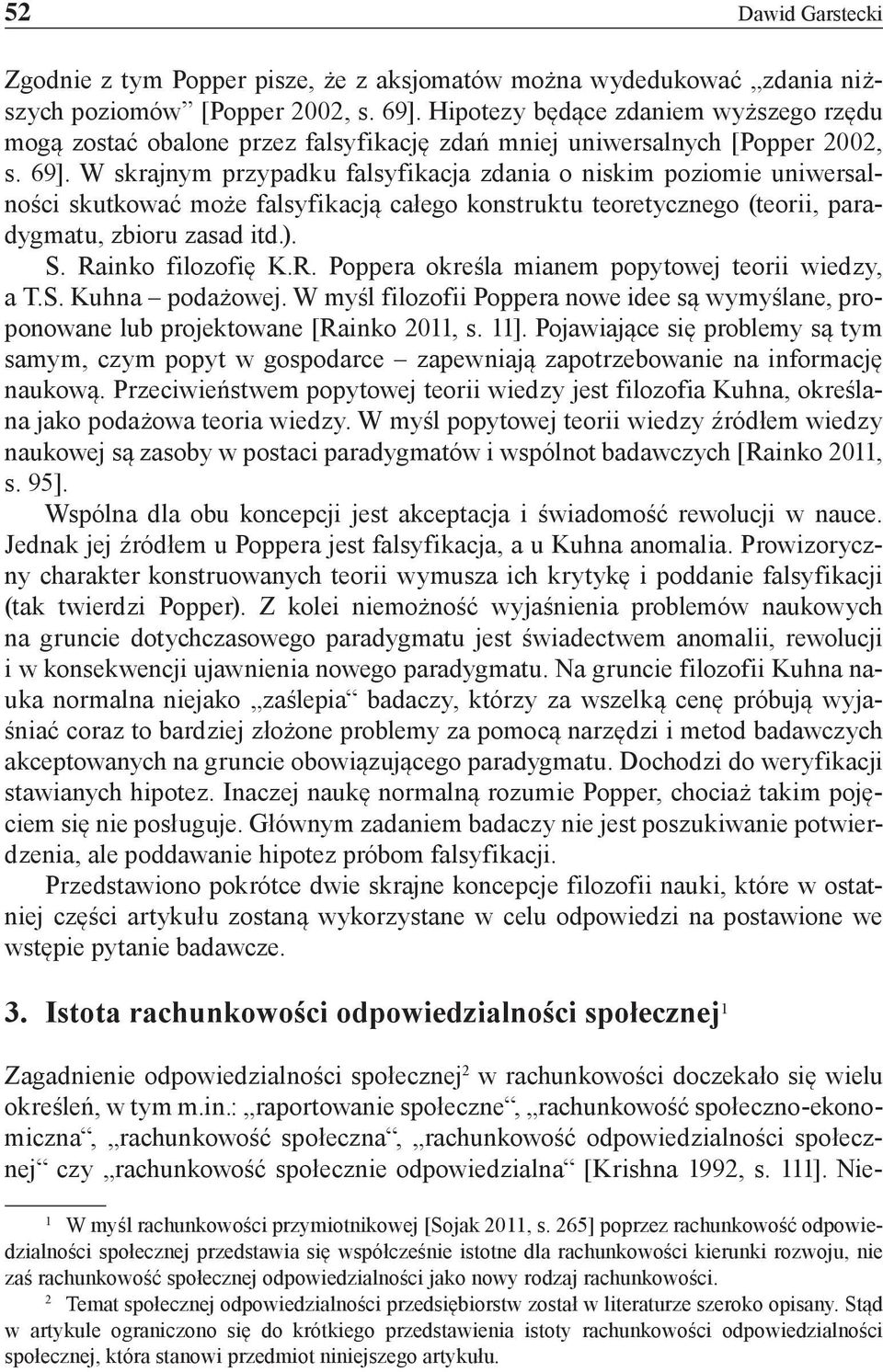 W skrajnym przypadku falsyfikacja zdania o niskim poziomie uniwersalności skutkować może falsyfikacją całego konstruktu teoretycznego (teorii, paradygmatu, zbioru zasad itd.). S. Ra
