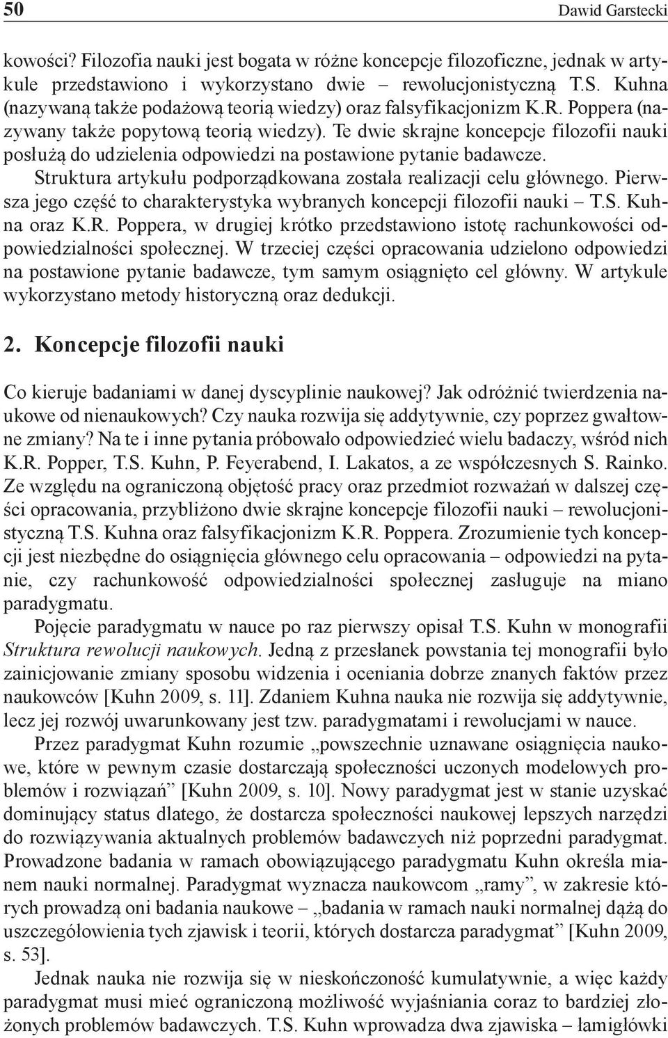 Te dwie skrajne koncepcje filozofii nauki posłużą do udzielenia odpowiedzi na postawione pytanie badawcze. Struktura artykułu podporządkowana została realizacji celu głównego.