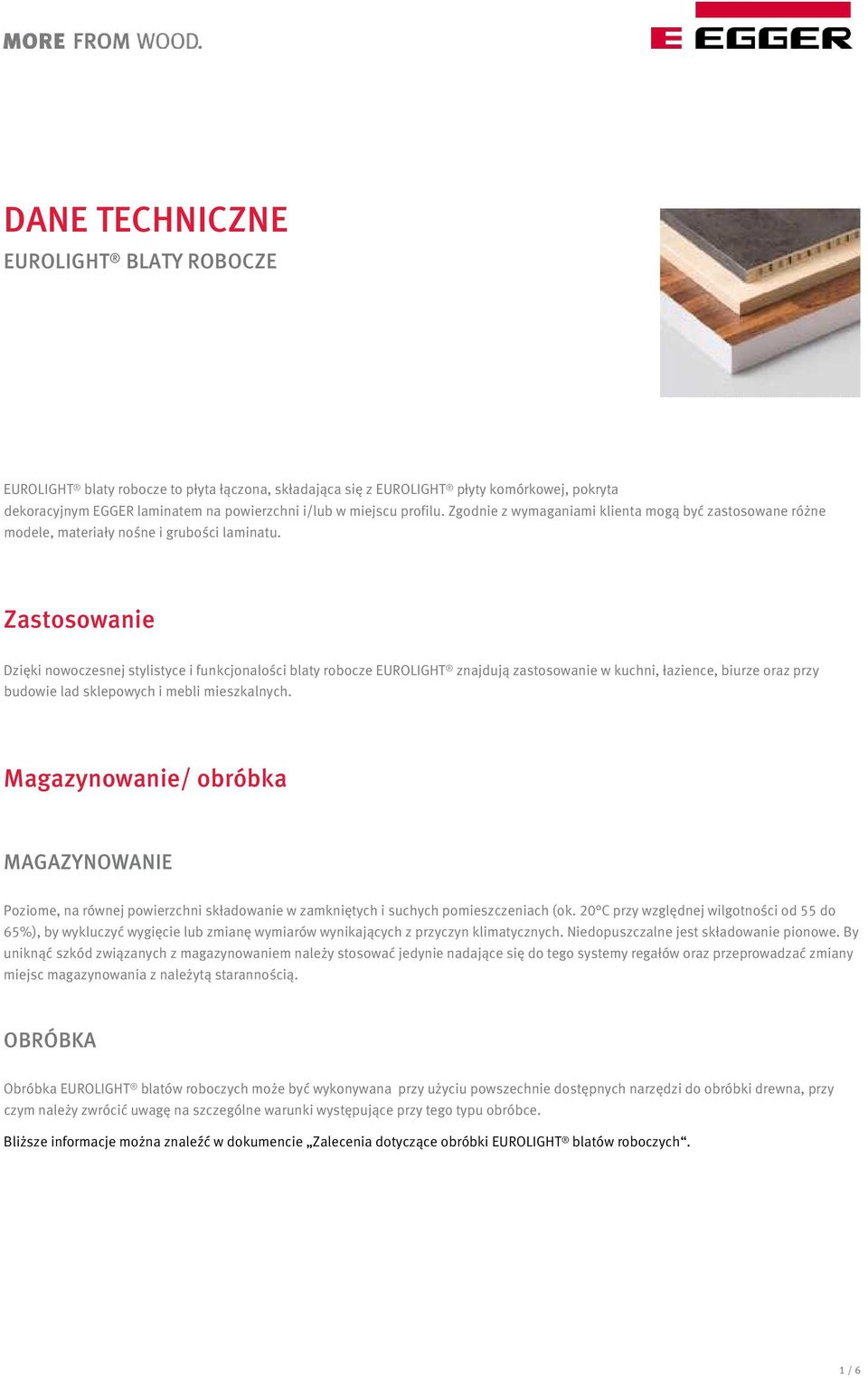Zastosowanie Dzięki nowoczesnej stylistyce i funkcjonalości blaty robocze EUROLIGHT znajdują zastosowanie w kuchni, łazience, biurze oraz przy budowie lad sklepowych i mebli mieszkalnych.