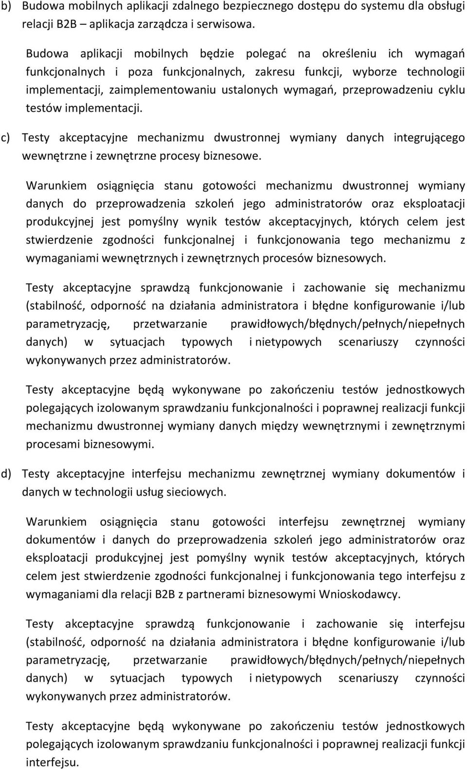 przeprowadzeniu cyklu testów implementacji. c) Testy akceptacyjne mechanizmu dwustronnej wymiany danych integrującego wewnętrzne i zewnętrzne procesy biznesowe.