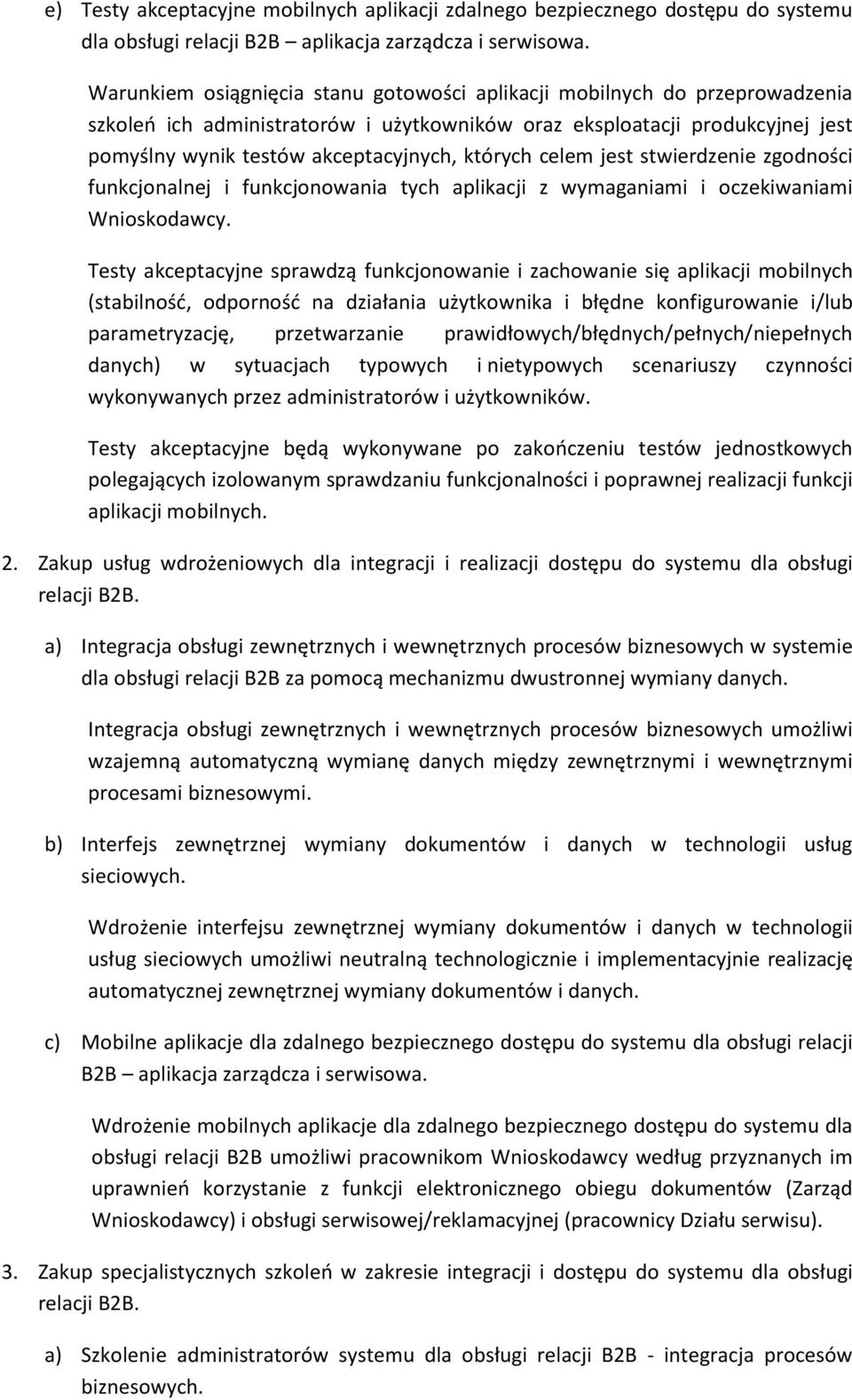 których celem jest stwierdzenie zgodności funkcjonalnej i funkcjonowania tych aplikacji z wymaganiami i oczekiwaniami Wnioskodawcy.