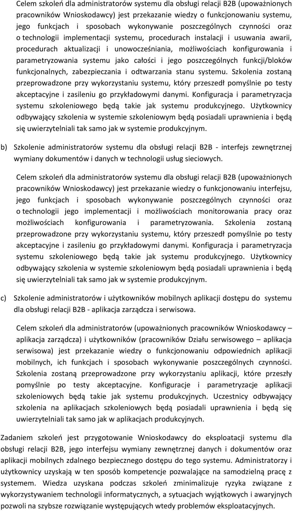 parametryzowania systemu jako całości i jego poszczególnych funkcji/bloków funkcjonalnych, zabezpieczania i odtwarzania stanu systemu.