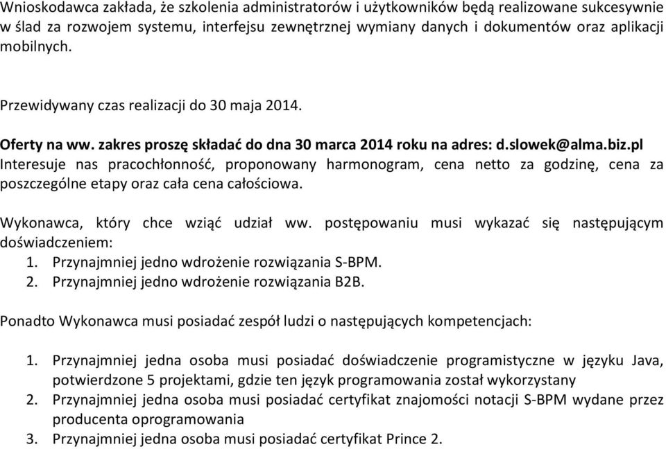 pl Interesuje nas pracochłonność, proponowany harmonogram, cena netto za godzinę, cena za poszczególne etapy oraz cała cena całościowa. Wykonawca, który chce wziąć udział ww.