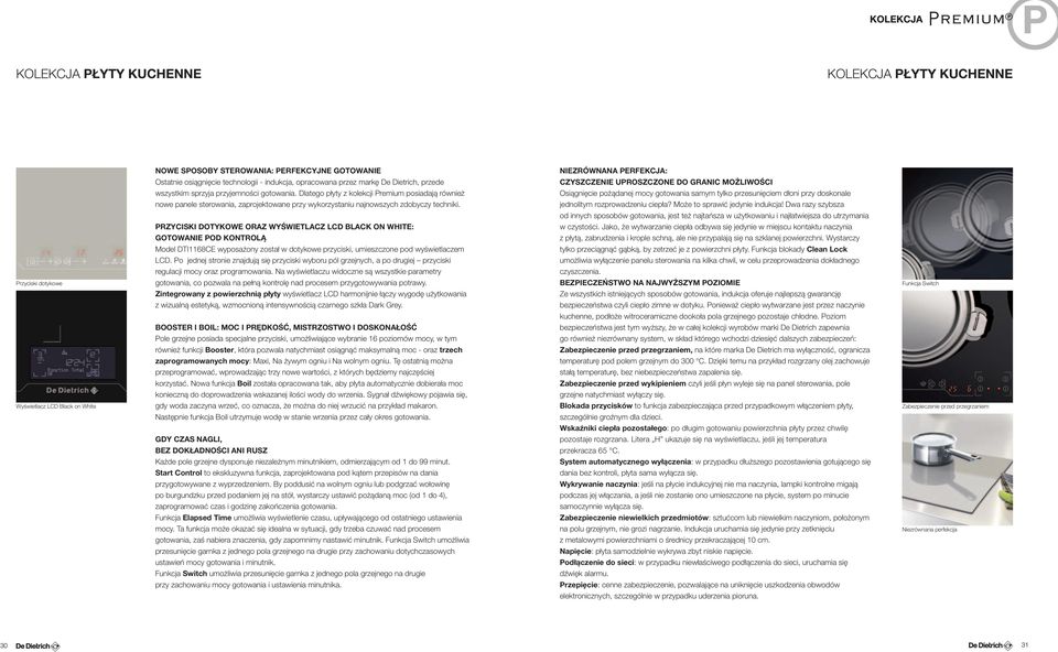 Dlatego płyty z kolekcji Premium posiadają również Osiągnięcie pożądanej mocy gotowania samym tylko przesunięciem dłoni przy doskonale nowe panele sterowania, zaprojektowane przy wykorzystaniu